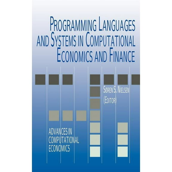 Advances in Computational Economics Programming Languages and Systems in Computational Economics and Finance, Book 18, (Hardcover)