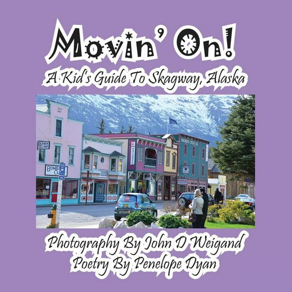 Movin' On! A Kid's Guide To Skagway, Alaska, (Paperback)