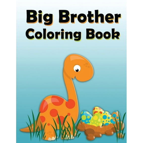 Brother Coloring Book: Dinosaur New Baby Color and Sketch Book for Big Brothers Ages 2-6, (Paperback)