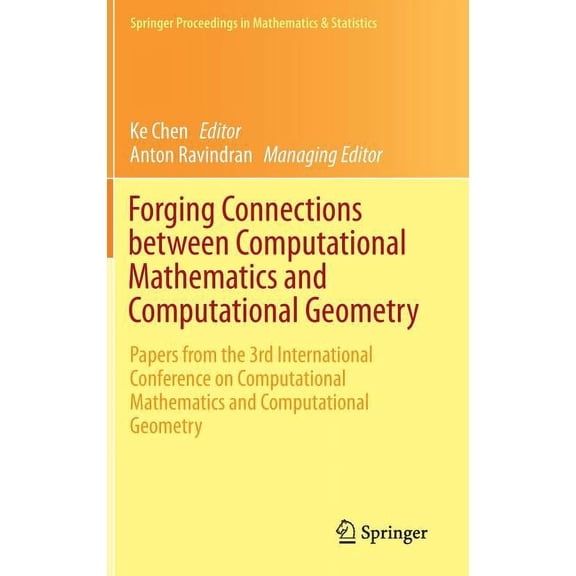 Springer Proceedings in Mathematics & St Forging Connections Between Computational Mathematics and Computational Geometry: Papers from the 3rd International Conf, Book 124, (Hardcover)