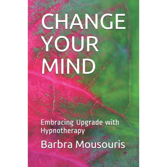Change Your Mind : Embracing Upgrade with Hypnotherapy (Paperback)