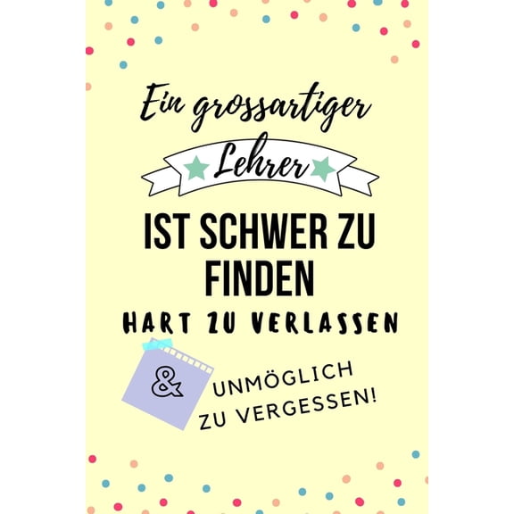 Ein Grossartiger Lehrer Ist Schwer Zu Finden Hart Zu Verlassen UnmÃ¶glich Zu Vergessen!: A5 KARIERT Geschenkidee fÃ¼r Lehr, (Paperback)