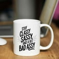 thumbnail image 4 of Gift Design Idea Stay Classy, Sassy and a Bit Bad Assy Ggtkgk 11 Oz White Ceramic Coffee Mug 356947, 4 of 7