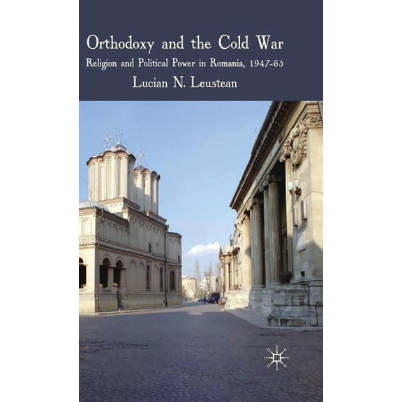 Orthodoxy and the Cold War: Religion and Political Power in Romania, 1947-65, (Hardcover)