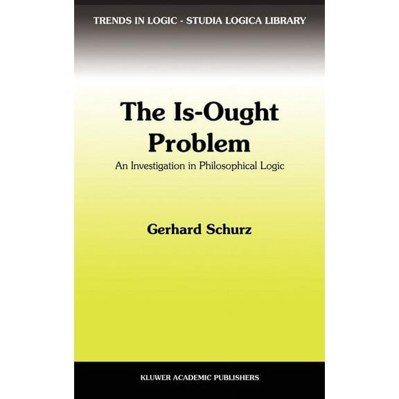 Trends in Logic The Is-Ought Problem: An Investigation in Philosophical Logic, Book 1, (Hardcover)
