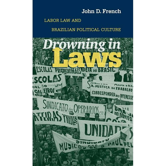 Drowning in Laws: Labor Law and Brazilian Political Culture, (Paperback)