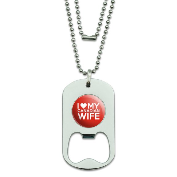 I Love My Canadian Wife Military Dog Tag Bottle Opener Pendant