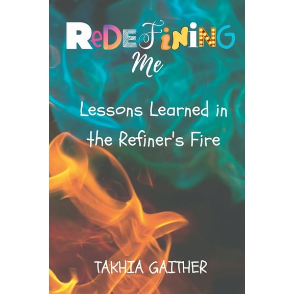 Redefining Me: Lessons Learned in the Refiner's Fire, (Paperback)