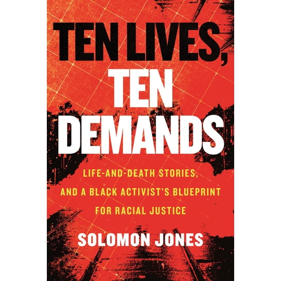 Pre-Owned Ten Lives, Ten Demands : Life-and-Death Stories, and a Black Activist's Blueprint for Racial Justice (Paperback)