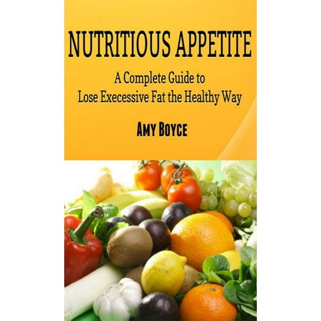 Nutritious Appetite: A Complete Guide to Lose Excessive Fat the Healthy Way - (Best Way To Lose Fat At The Gym)