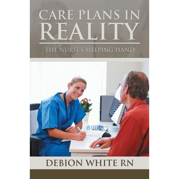 Care Plans in Reality: The Nurse's Helping Hand, (Paperback)