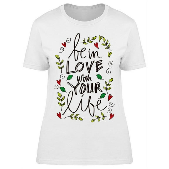 All You Need Is Love Your Life T-Shirt Women -Image by Shutterstock, Female 3X-Large