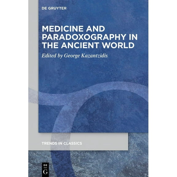 Trends in Classics - Supplementary Volum Medicine and Paradoxography in the Ancient World, Book 81, (Hardcover)