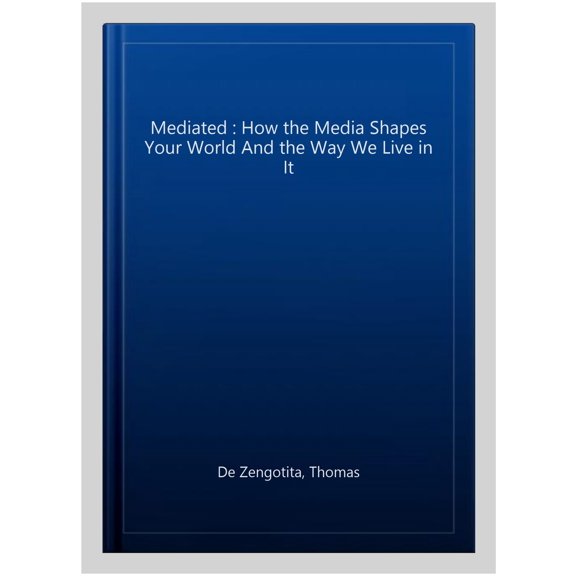 Pre-Owned Mediated: How the Media Shapes Your World and the Way You Live in It (Paperback) 1596910321 9781596910324