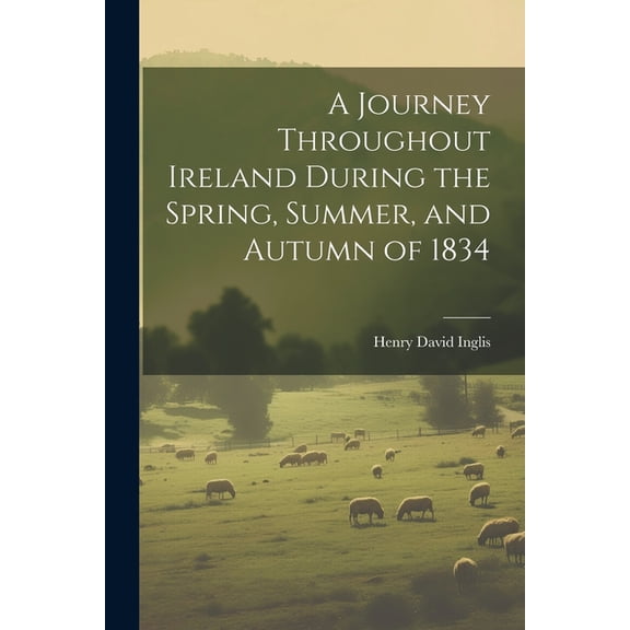 A Journey Throughout Ireland During the Spring, Summer, and Autumn of 1834 (Paperback)