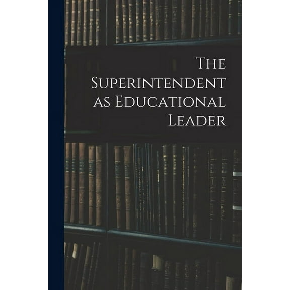 The Superintendent as Educational Leader, (Paperback)