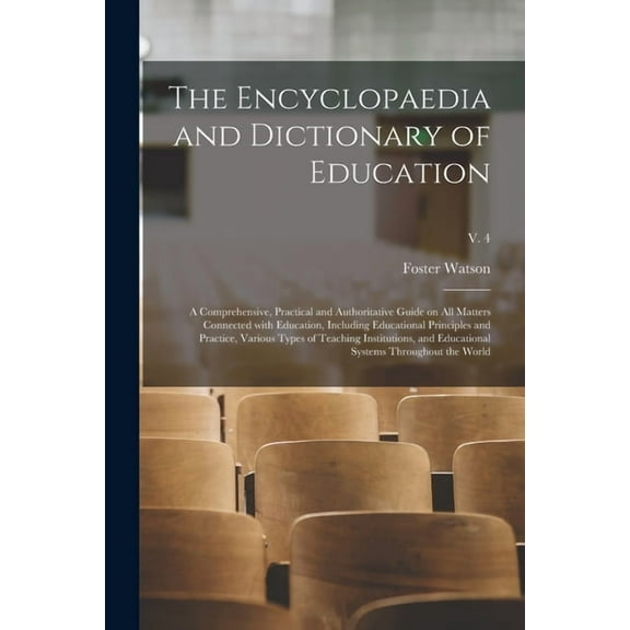The Encyclopaedia and Dictionary of Education; a Comprehensive, Practical and Authoritative Guide on All Matters Connect, (Paperback)