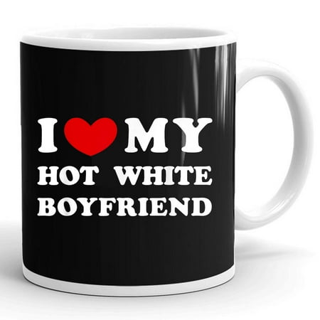 

I Love My Hot White Boyfriend Girlfriend Gift Ceramic Mug 11oz (White;11oz)