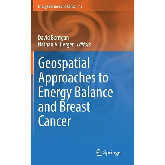 Energy Balance and Cancer Geospatial Approaches to Energy Balance and Breast Cancer, Book 15, (Hardcover)