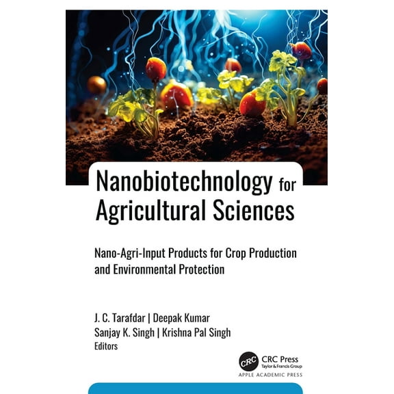 Nanobiotechnology for Agricultural Sciences: Nano-Agri-Input Products for Crop Production and Environmental Protection, (Hardcover)