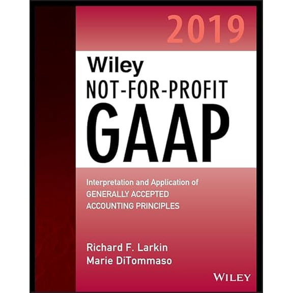 Pre-Owned Wiley Not-for-Profit GAAP 2019: Interpretation and Application of Generally Accepted Accounting Principles, 9781119511656, 1119511658, Paperback, 1 edition