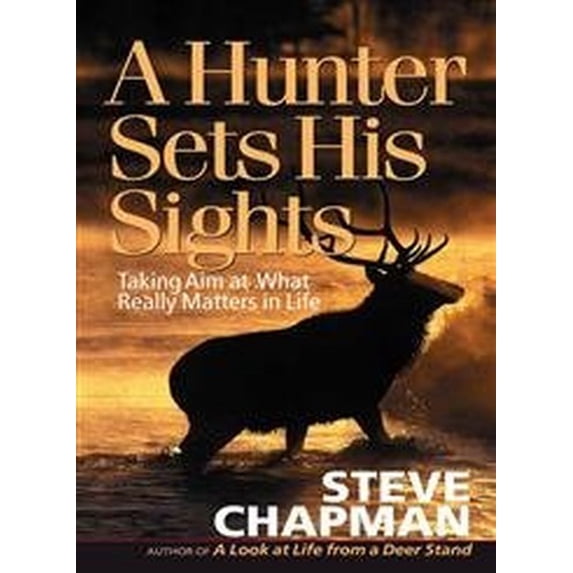 Pre-Owned A Hunter Sets His Sights: Taking Aim at What Really Matters in Life (Paperback) 0736915591 9780736915595