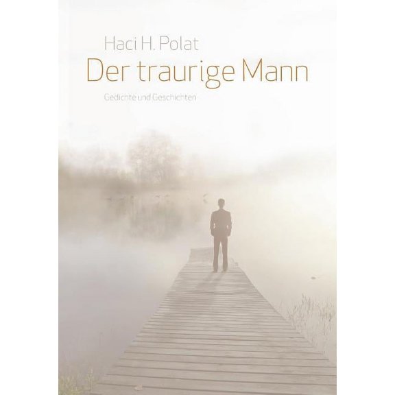 Der traurige Mann: Gedichte und Geschichten, (Paperback)