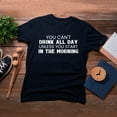 thumbnail image 4 of TotallyTorn You Cant Drink All Day Unless You Start In The Morning Novelty Sarcastic Funny Mens Graphic T Shirts, 4 of 5