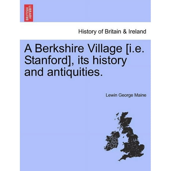 A Berkshire Village [I.E. Stanford], Its History and Antiquities. Paperback