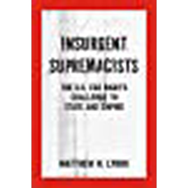 Insurgent Supremacists: The U.S. Far Rights Challenge to State and Empire (Kersplebedeb)