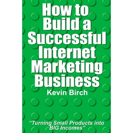 How to Build a Successful Internet Marketing Business: Handy pocket sized book: Turning small products into BIG incomes (Paperback)