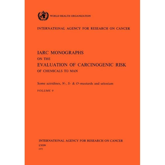 IARC Monographs on the Evaluation of the Some Aziridines, N- S- And O-Mustards and Selenium, Book 76, (Paperback)