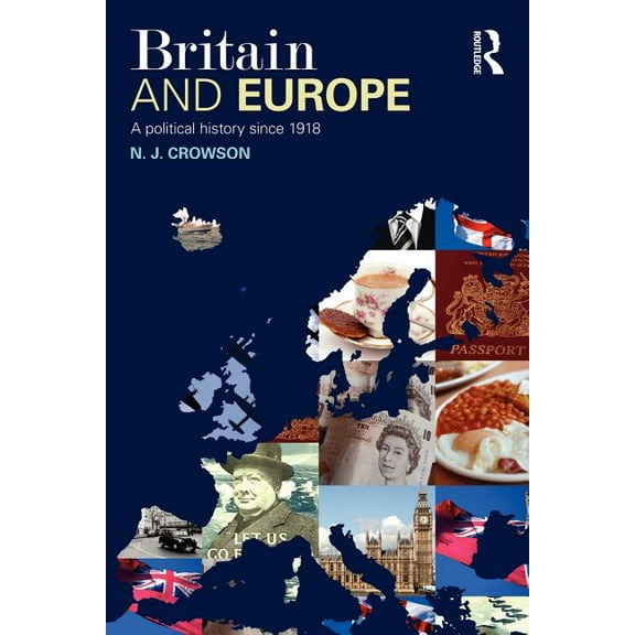Britain and Europe: A Political History Since 1918, (Paperback)