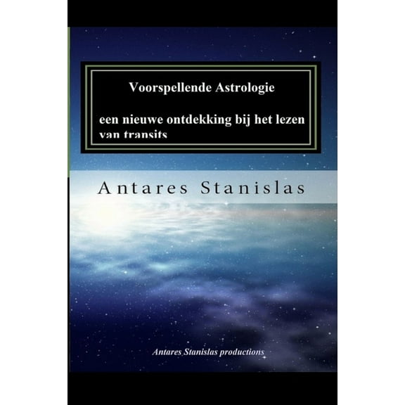Voorspellende Astrologie, een nieuwe ontdekking bij het lezen van transits (Paperback)