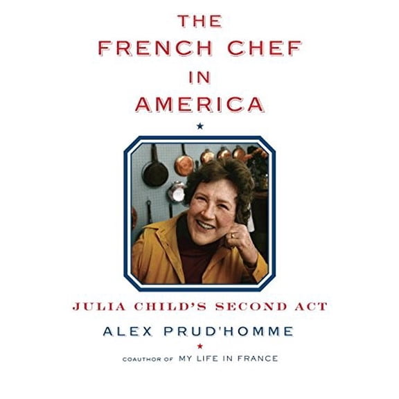Pre-Owned The French Chef in America: Julia Child's Second Act (Hardcover) 0147530164 9780147530165