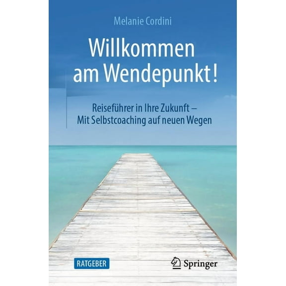 Willkommen Am Wendepunkt!: ReisefÃ¼hrer in Ihre Zukunft - Mit Selbstcoaching Auf Neuen Wegen, (Paperback)