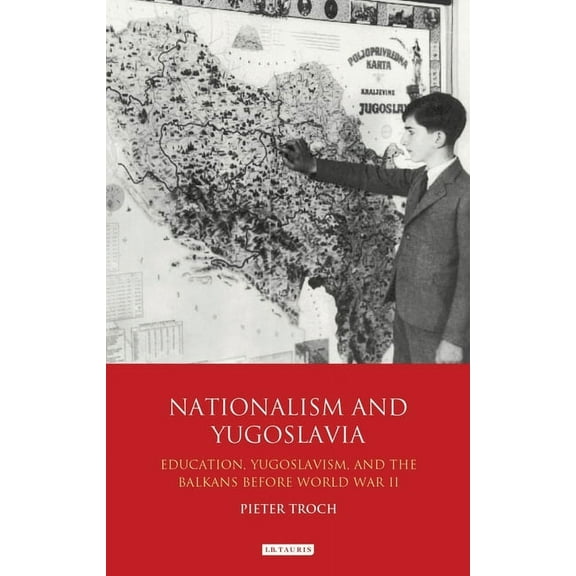 Nationalism and Yugoslavia: Education, Yugoslavism and the Balkans Before World War II, (Paperback)