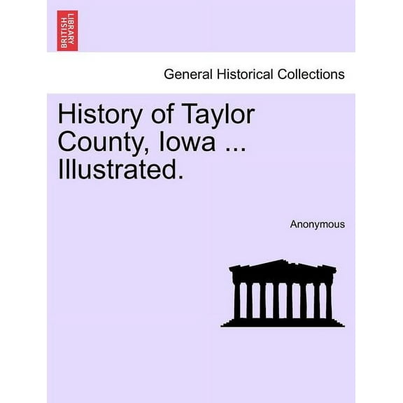 History of Taylor County, Iowa ... Illustrated. (Paperback)