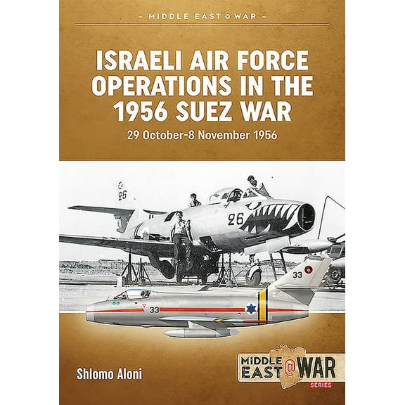 Middle East@War: Israeli Air Force Operations in the 1956 Suez War: 29 October-8 November 1956 (Paperback)