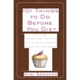 thumbnail image 1 of Pre-Owned 101 Things to Do Before You Diet: Because Looking Great Isn't Just About Losing Weight (Hardcover) 1605298484 9781605298481, 1 of 1