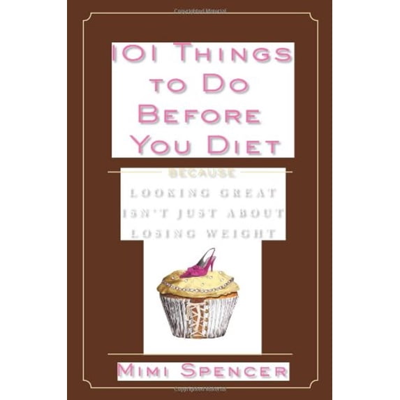 Pre-Owned 101 Things to Do Before You Diet: Because Looking Great Isn't Just About Losing Weight (Hardcover) 1605298484 9781605298481