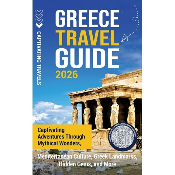 Greece Travel Guide: Captivating Adventures through Mythical Wonders, Mediterranean Culture, Greek Landmarks, Hidden Gem, (Hardcover)