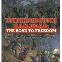 Underground Railroad: The Road to Freedom U.S. Economy in the mid-1800s History of Slavery History 5th Grade Children's American History of 1800s (Hardcover)