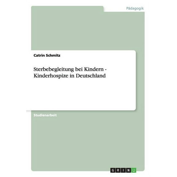 Sterbebegleitung bei Kindern - Kinderhospize in Deutschland (Paperback)