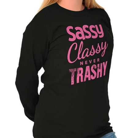Sassy Classy Trashy Cool Gift Cute Edgy Sarcastic Dating Gym Long Sleeve (Best Gym Clothes Brands)