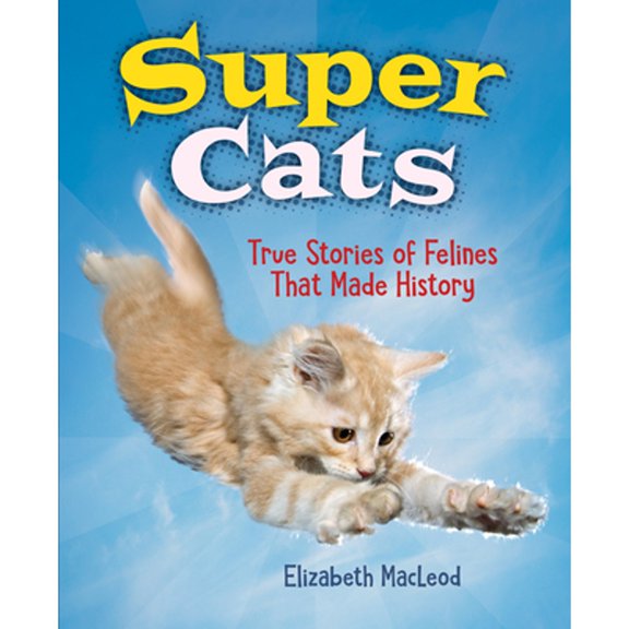 Pre-Owned Super Cats: True Stories of Felines That Made History (Hardcover) 1554519942 9781554519941