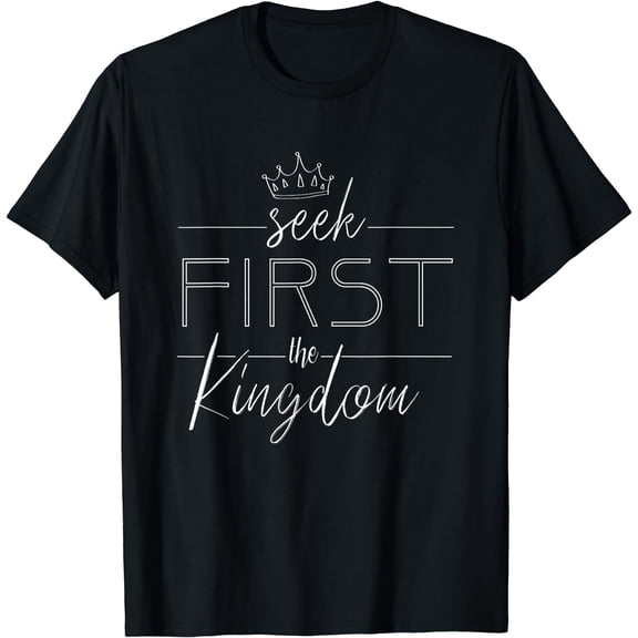 Seek first the kingdom of God Christian Men Women Gift T-Shirt Black Medium