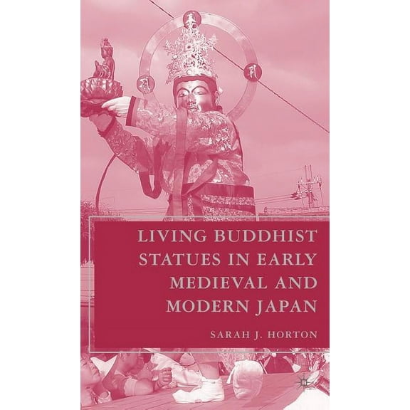 Living Buddhist Statues in Early Medieval and Modern Japan, (Hardcover)