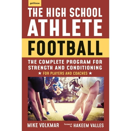 The High School Athlete: Football : The Complete Program for Strength and Conditioning - For Players and (Best High School Football Programs Of All Time)