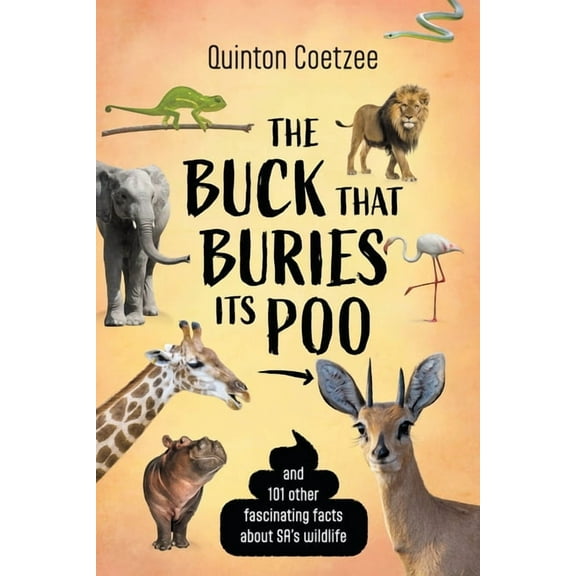 THE BUCK THAT BURIES ITS POO - And 101 Other Fascinating Facts about SA's Wildlife, (Paperback)